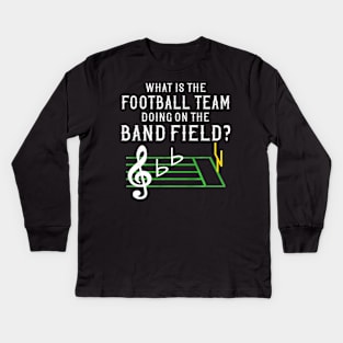 Marching Band What Is The Football Team Doing on Field Kids Long Sleeve T-Shirt